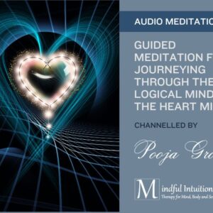 Guided Meditation for Journeying Through The Logical Mind To The Heart Mind