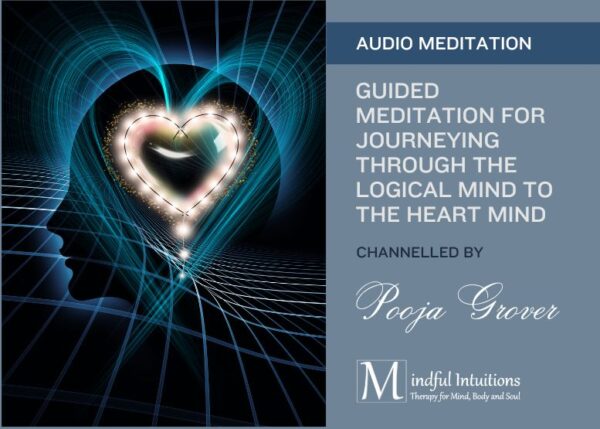 Guided Meditation For Journeying Through The Logical Mind To The Heart Mind By Pooja Grover