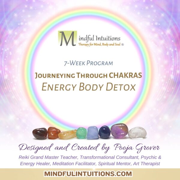 Journeying Through Chakras - Energy Body Detox with Pooja Grover - Mindful Intuitions Inc