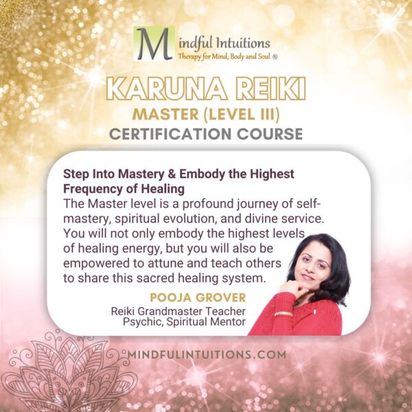 Karuna Reiki Master Level III Training with Reiki Grand Master Teacher Pooja Grover - Mindful Intuitions