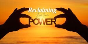 Reclaiming Your Inner Power: Seeing Your Truth Beyond the Surface, Compassionately
